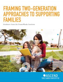 Framing Two-Generation Approaches to Supporting Families Report